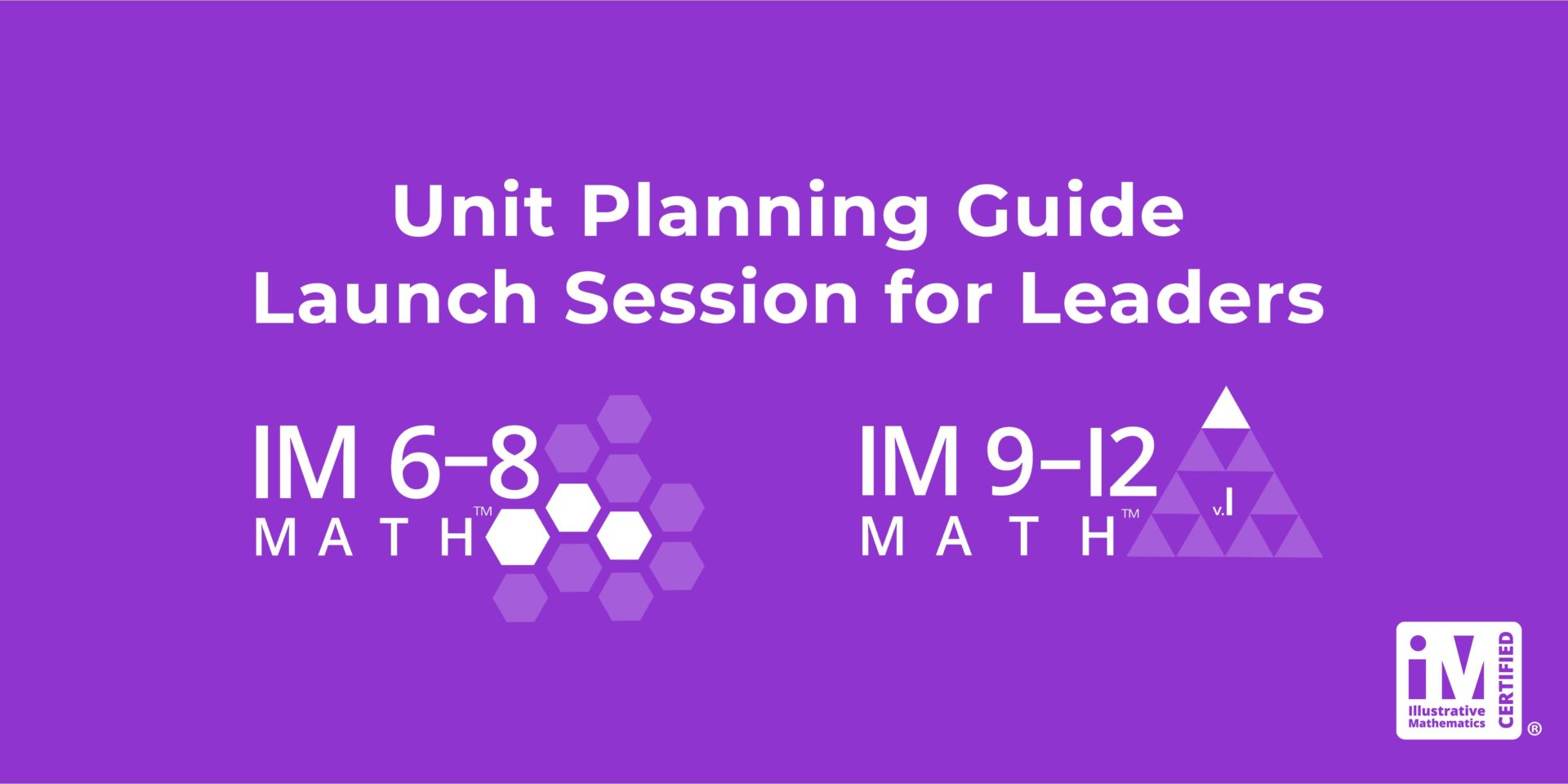 IM 6-12 Math: Unit Planning Guide Launch Session for Leaders