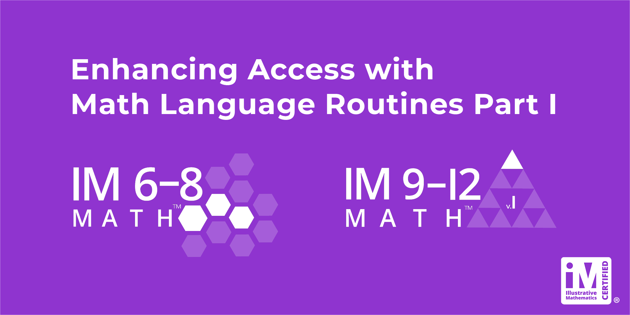 IM 6-12 Math: Enhancing Access with Math Language Routines Part 1