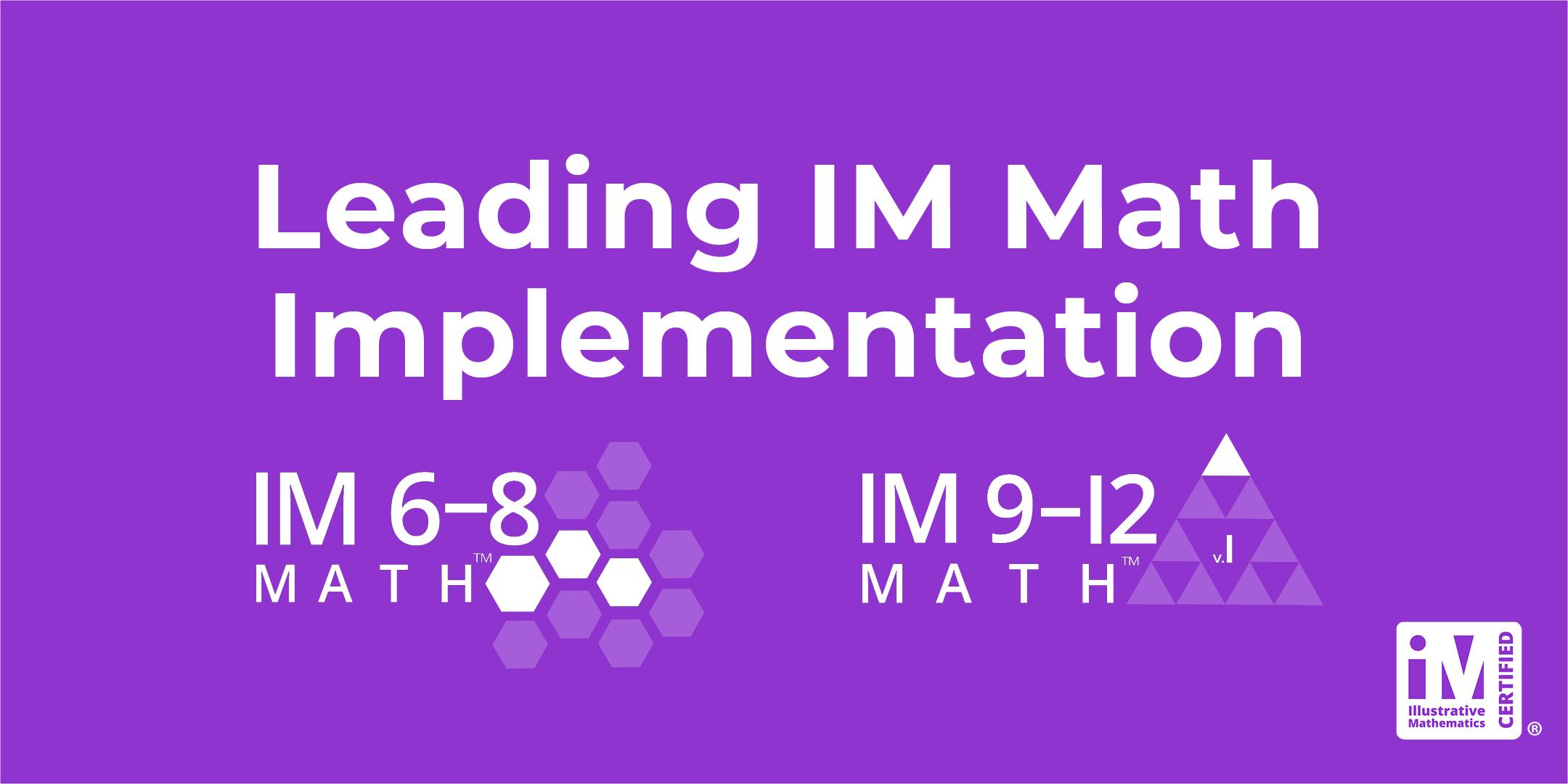 IM Professional Learning for leaders who have adopted IM 6-12 Math and are preparing to support implementation.
